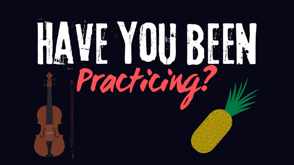 Have You Been Practicing